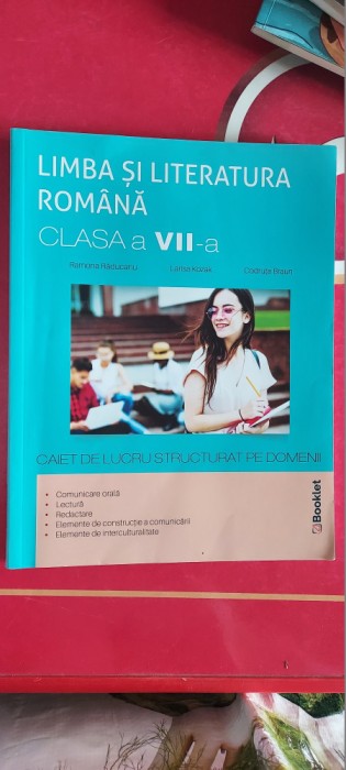 LIMBA SI LITERATURA ROMANA CLASA A VII A - CAIET DE LUCRU STRUCTURAT RADUCANU