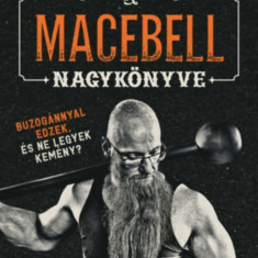 A macebell nagykönyve - Buzogánnyal edzek, és ne legyek kemény? - Galba Zsolt