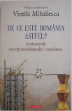 De ce este Romania astfel? Avatarurile exceptionalismului romanesc V. Mihailescu