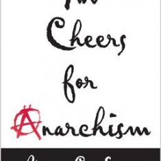 Two Cheers for Anarchism: Six Easy Pieces on Autonomy, Dignity, and Meaningful Work and Play