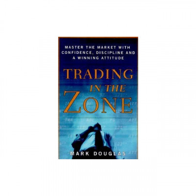 Trading in the Zone: Master the Market with Confidence, Discipline and a Winning Attitude foto