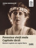 Povestea vieții mele. Capitole t&acirc;rzii - Paperback brosat - Diana Mandache - Corint