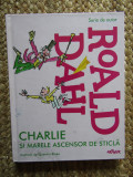 ROALD DAHL - CHARLIE SI MARELE ASCENSOR DE STICLA ( ILUSTRATII QUENTIN BLAKE )