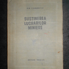 P. M. Timbarevici - Sustinerea lucrarilor miniere (1953, editie cartonata)