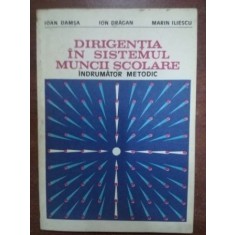 Dirigentia in sistemul muncii scolare Inrumator metodic- Ioan Damsa, Ion Dragan