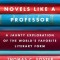 How to Read Novels Like a Professor: A Jaunty Exploration of the World&#039;s Favorite Literary Form
