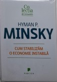 Cum stabilizam o economie instabila - Hyman P. Minsky - Carte