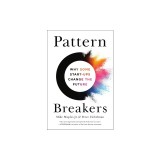 Pattern Breakers: Why Some Start-Ups Change the Future