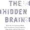 The Hidden Brain: How Our Unconscious Minds Elect Presidents, Control Markets, Wage Wars, and Save Our Lives