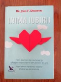 John F. Demartini, Inima iubirii. Treci dincolo de fantasme și găsește-ți adevărata &icirc;mplinire &icirc;n relații