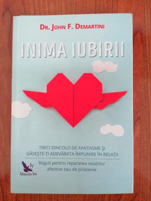John F. Demartini, Inima iubirii. Treci dincolo de fantasme și găsește-ți adevărata &amp;icirc;mplinire &amp;icirc;n relații foto