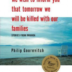 We Wish to Inform You That Tomorrow We Will Be Killed with Our Families: Stories from Rwanda