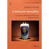 A m&eacute;lypont &uuml;nnep&eacute;lye - Az Anonim Alkoholist&aacute;k K&ouml;z&ouml;ss&eacute;ge Magyarorsz&aacute;gon - Mad&aacute;csy J&oacute;zsef