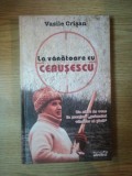 LA VANATOARE CU CEAUSESCU de VASILE CRISAN , 2010