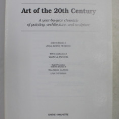 ART OF THE 20TH CENTURY - A YEAR - BY - YEAR CHRONICLE OF PAINTING , ARCHITECTURE AND SCULPTURE by JEAN - LOUIS FERRIER , 1999