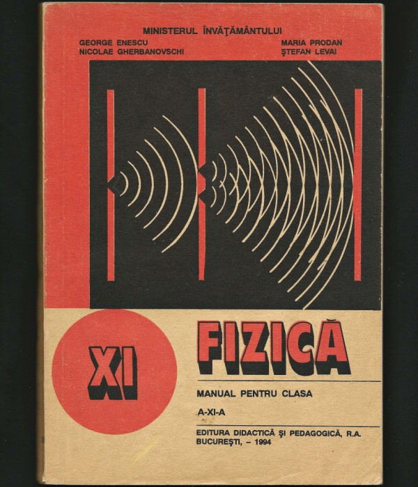 FIZICĂ - MANUAL PENTRU CLASA A XI-A - EDITURA DIDACTICĂ, 1994 - ENESCU, PRODAN