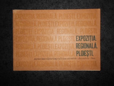 EXPOZITIA REGIONALA PLOIESTI. PICTURA, SCULPTURA, GRAFICA (1966) foto