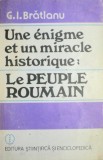 UNE ENIGME ET UN MIRACLE HISTORIQUE:LE PEUPLE ROUMAIN - G. I. BRATIANU 1988