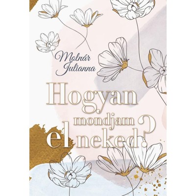 Hogyan mondjam el neked? - Moln&amp;aacute;r Julianna foto