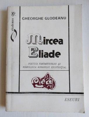 T Gheorghe Glodeanu - Mircea Eliade. Poetica fantasticului si morfologia... foto
