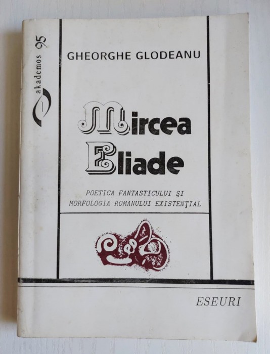 T Gheorghe Glodeanu - Mircea Eliade. Poetica fantasticului si morfologia...
