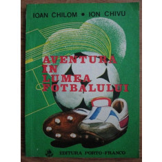 Ioan Chilom, Ion Chivu - Aventura in lumea fotbalului