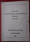 DOSARUL COLECTIVIZĂRII AGRICULTURII &Icirc;N ROM&Acirc;NIA 1949-1962 (Parlamentul Rom&acirc;niei)