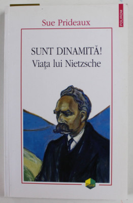 SUNT DINAMITA ! VIATA LUI NIETZSCHE de SUE PRIDEAUX ,2020 foto