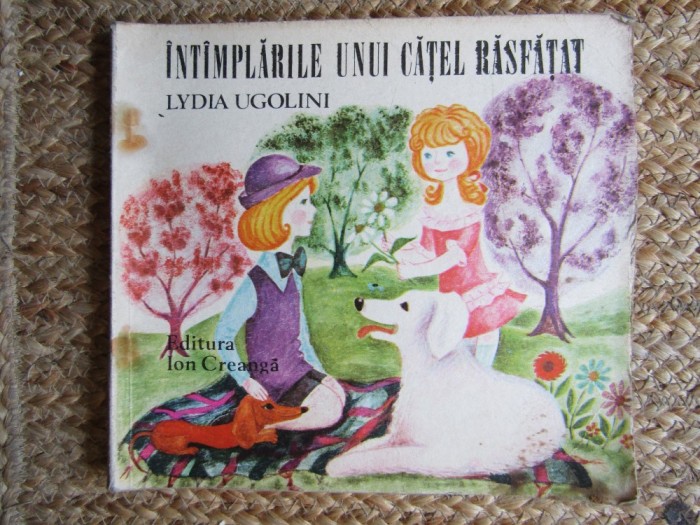 Intamplarile unui catel rasfatat - Lydia Ugolini, Ioana Constantinescu (1978) - Carte Povesti copii, Ed. Ion Creanga