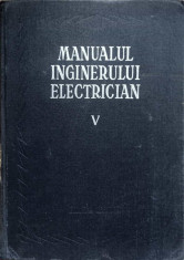 MANUALUL INGINERULUI ELECTRICIAN V (5) UTILIZARI GENERALE-COLECTIV foto