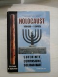 Holocaust 1940-1945; Suferinte, compasiune, solidaritate