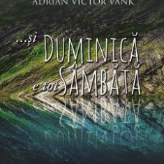 ...si duminica e tot sambata - Adriana Bogatu, Adrian Victor Vank