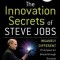 The Innovation Secrets of Steve Jobs: Insanely Different Principles for Breakthrough Success