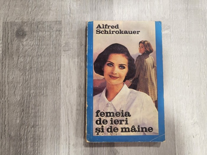 Femeia de ieri si de maine de Alfred Schirokauer