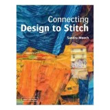 Cumpara ieftin Connecting Design To Stitch Applying the secrets of art and design to quilting and textile art