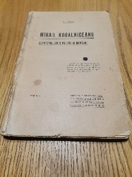 MIHAIL KOGALNICEANU Scriitorul, Omul Politic si Romanul - N. Iorga - Editura Fundariei I. V. Socec, 1921 (aprox.), 212 p. foto