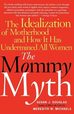 The Mommy Myth: The Idealization of Motherhood and How It Has Undermined All Women foto
