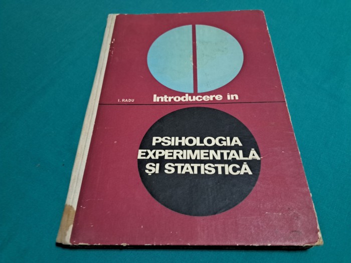 ITRODUCERE &Icirc;N PSIHOLOGIA EXPERIMENTALĂ ȘI STATISTICĂ / I. RADU / 1967 * 60