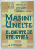 MASINI UNELTE , ELEMENTE DE STRUCTURA de CONSTANTIN ISPAS ...AURELIA RUSU - CASANDRA 1997