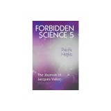 Forbidden Science 5, Pacific Heights: The Journals of Jacques Vallee 2000-2009