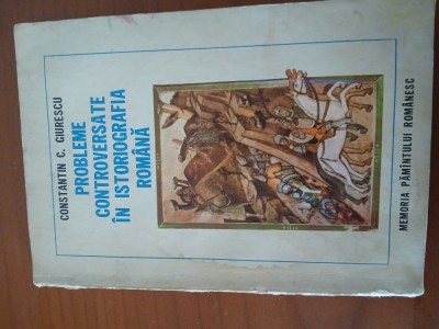 Probleme Controversate In Istoriografia Romană-Constantin Giurescu foto