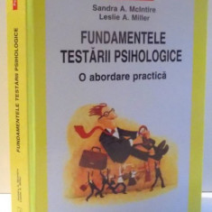 FUNDAMENTELE TESTARII PSIHOLOGICE , O ABORDARE PRACTICA de SANDRA MCINTIRE , LESLIE MILLER , 2010