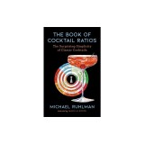 The Book of Cocktail Ratios: The Surprising Simplicity of Classic Cocktails