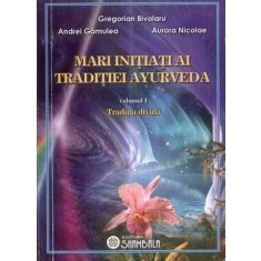 Mari inițiați ai tradiției ayurveda. Vol. 1