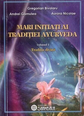 Mari inițiați ai tradiției ayurveda. Vol. 1