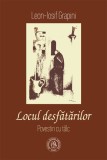 Locul desfatarilor. Povestiri cu talc - Leon-Iosif Grapini - Editura Școala Ardeleană