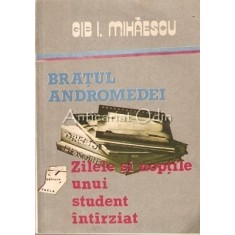 Bratul Andromedei, Zilele Si Noptile Unui Student Intarziat - Gib. I. Mihaescu
