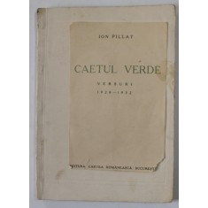CAIETUL VERDE de ION PILLAT , VERSURI 1928 -1932 , APARUTA 1932 , EXEMPLAR 25 DIN 500 , PREZINTA PETE SI URME DE UZURA , COPERTA REFACUTA