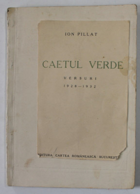 CAIETUL VERDE de ION PILLAT , VERSURI 1928 -1932 , APARUTA 1932 , EXEMPLAR 25 DIN 500 , PREZINTA PETE SI URME DE UZURA , COPERTA REFACUTA foto