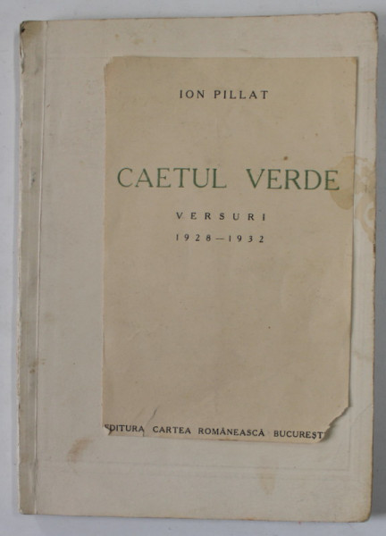 CAIETUL VERDE de ION PILLAT , VERSURI 1928 -1932 , APARUTA 1932 , EXEMPLAR 25 DIN 500 , PREZINTA PETE SI URME DE UZURA , COPERTA REFACUTA